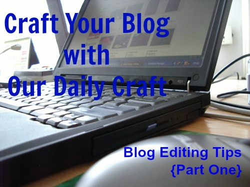 Blog Editing Tips, Part One {Craft Your Blog}