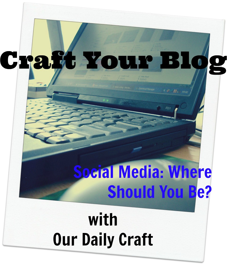Where Should You Be Online? {Craft Your Blog}