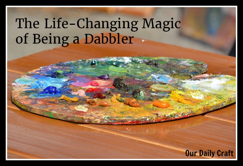 The Life-Changing Magic of Being a Dabbler