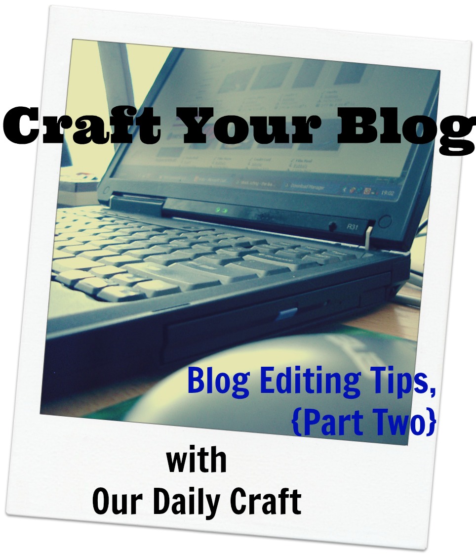 Blog Editing Tips, Part Two {Craft Your Blog}