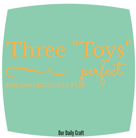 Three great toys perfect for unstructured play