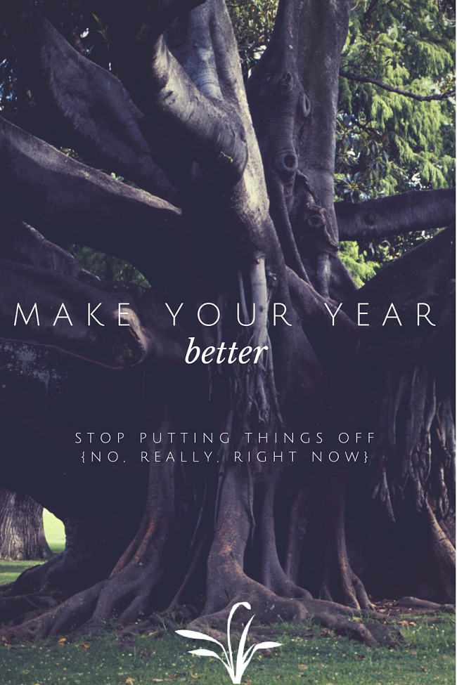 Want an easy way to make your year better? Stop putting things off. For real.